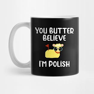 You Butter Believe I’m Polish Mug